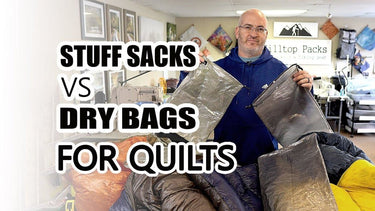 Stuff Sacks Vs Dry Bags For Quilts - Hilltop Packs LLC